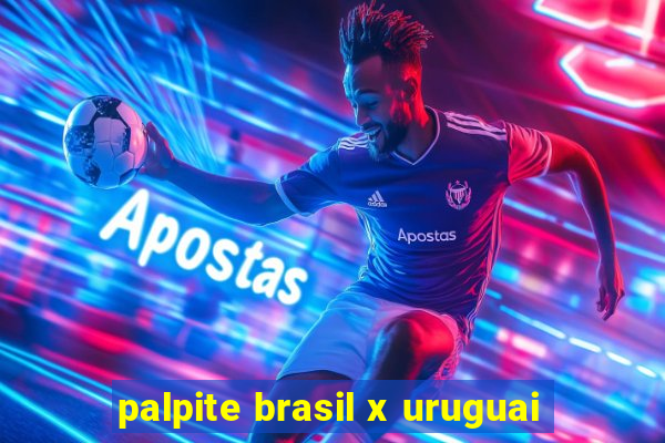 palpite brasil x uruguai